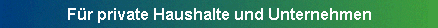 Fr private Haushalte und Unternehmen